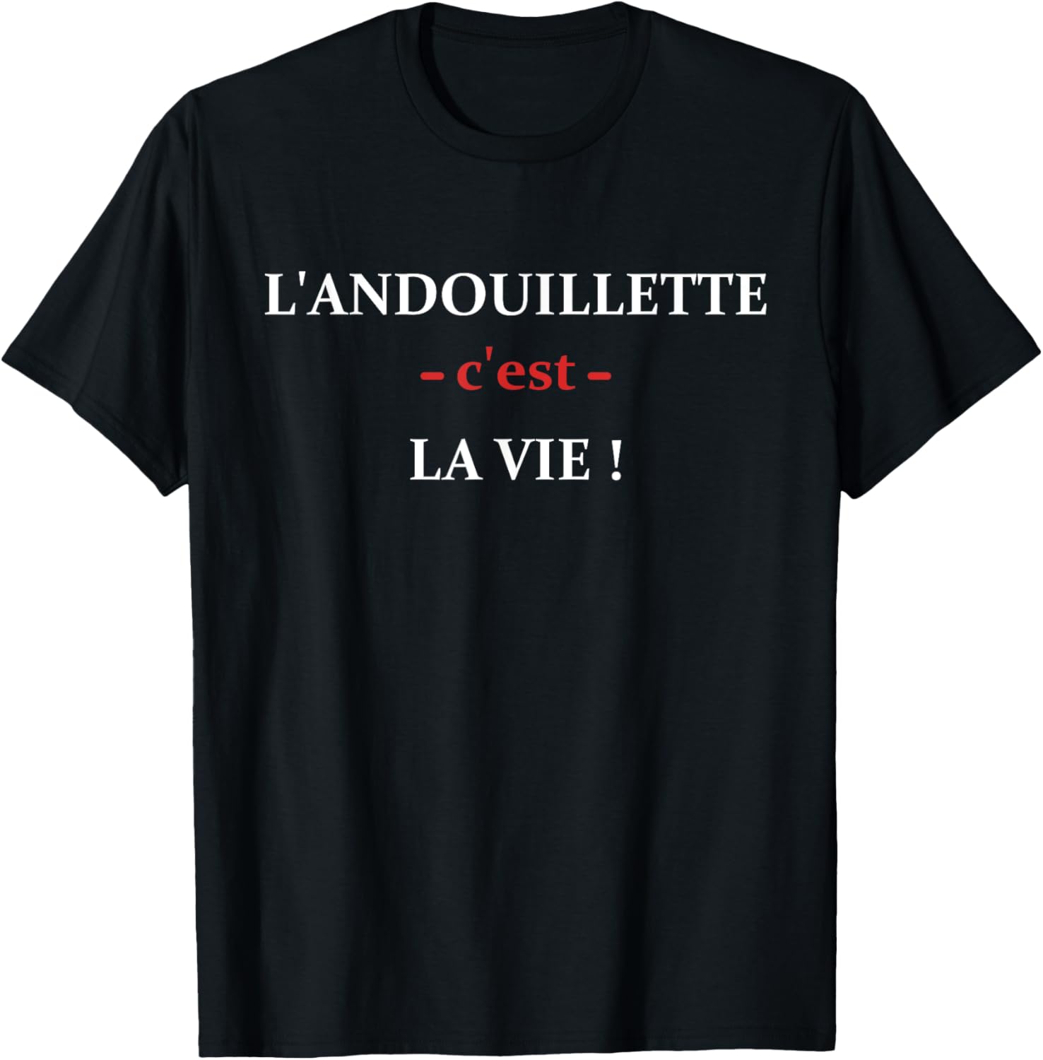 L'andouillette c'est la vie humour andouillette T-Shirt